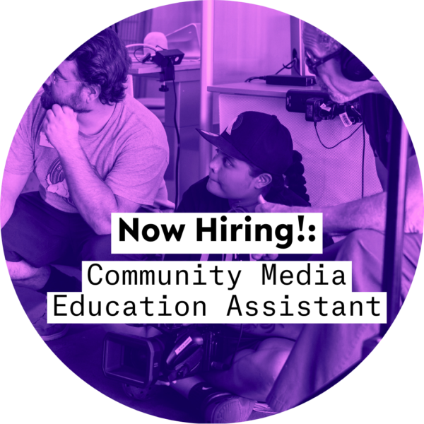 CLOSED: Now Hiring a Community Media Education Assistant