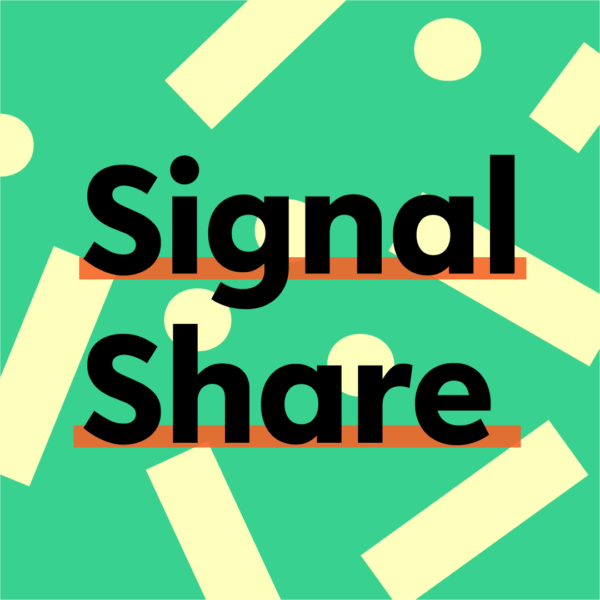 Introducing Signal Share, a Monthly Space for Open Signal Members to Connect!