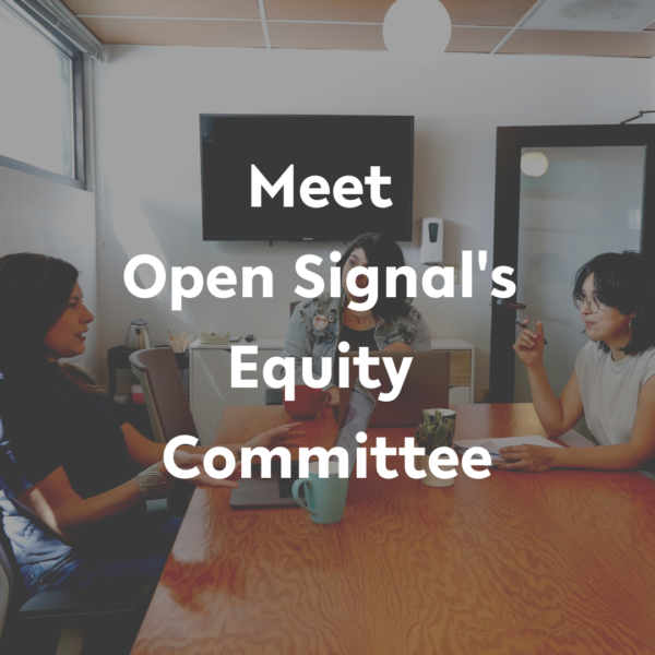 Meet Open Signal’s Equity Committee